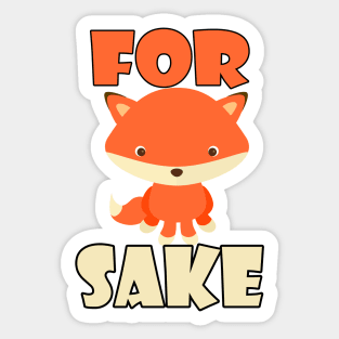 For fox sake! Funny cute animal design Sticker